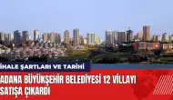 Adana Büyükşehir Belediyesi 12 villayı satışa çıkardı!