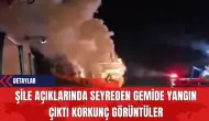 Şile Açıklarında Seyreden Gemide Yangın Çıktı Korkunç Görüntüler