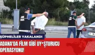 Adana'da film gibi uy*şturucu operasyonu! Şüpheliler yakalandı