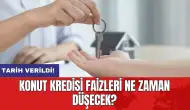 Konut kredisi faizleri ne zaman düşecek? Tarih verildi!