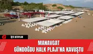 Manavgat Gündoğdu Halk Plajı’na Kavuştu