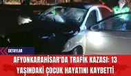 Afyonkarahisar'da Trafik Kazası: 13 Yaşındaki Çocuk Hayatını Kaybetti