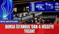 Borsa İstanbul'dan 4 hisseye yasak!