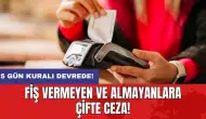 Fiş vermeyen ve almayanlara çifte ceza: 5 gün kuralı devrede!