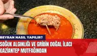 Soğuk algınlığı ve gribin doğal ilacı Gaziantep mutfağından: Beyran