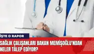 Sağlık çalışanları Bakan Memişoğlu'ndan neler talep ediyor? İşte o rapor