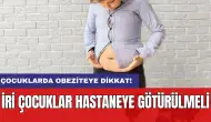 Çocuklarda obeziteye dikkat: İri çocuklar hastaneye götürülmeli