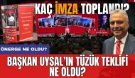 Başkan Uysal'ın tüzük değişikliği teklifi ne oldu? Kaç imza topladı?