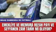 Emekliye ve memura refah payı ve seyyanen zam tarih mi oluyor? Maaş zammında iki ihtimal!