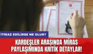 Kardeşler arasında miras paylaşımında kritik detaylar: İtiraz edilirse ne olur?