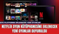 Netflix Oyun Kütüphanesine Eklenecek Yeni Oyunlar Duyuruldu