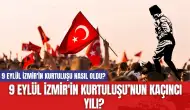 9 Eylül İzmir'in kurtuluşu nasıl oldu? 9 Eylül İzmir'in kurtuluşu kaçıncı yılı?