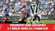 Trabzonspor Evinde Konyaspor'u 3-2 Mağlup Ederek İlk 3 Puanını Aldı!