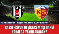 Kayserispor Beşiktaş Maçı Saat Kaçta? Kayserispor Beşiktaş Maçı Hangi Kanalda Yayınlanacak?