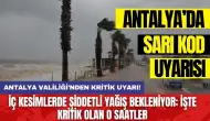 Antalya Valiliği'nden kritik uyarı! İç kesimlerde şiddetli yağış bekleniyor: İşte kritik olan o saatler