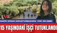 Narin Güran soruşturmasında yeni gelişme! 15 yaşındaki işçi tutuklandı