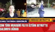 CNN Türk Muhabiri Fulya Öztürk Beyrut'ta saldırıya uğradı