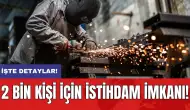 2 bin kişi için istihdam imkanı!