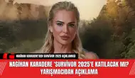 Nagihan Karadere 'Survivor 2025'e katılacak mı? Yarışmacıdan açıklama