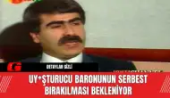 Uy*şturucu Baronunun Serbest Bırakılması Bekleniyor