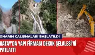 Hatay'da bir yapı firması Dekuk Şelalesi'ni patlattı