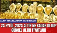 24 Eylül 2024 Altın Ne Kadar Oldu? Güncel Altın Fiyatları