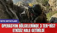 Operasyon bölgelerinde 3 ter*rist etkisiz hale getirildi