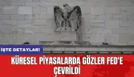 Küresel piyasalarda gözler Fed'e çevrildi