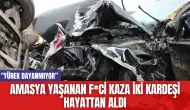 Amasya Yaşanan F*ci Kaza İki Kardeşi Hayattan Aldı