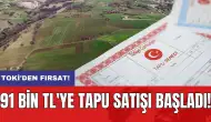 TOKİ'den fırsat: 91 bin TL'ye tapu satışı başladı!