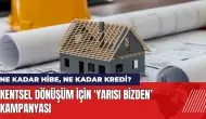 Kentsel dönüşüm için Yarısı Bizden Kampanyası: Yarısı ne kadar?