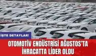 Otomotiv Endüstrisi Ağustos’ta ihracatta lider oldu