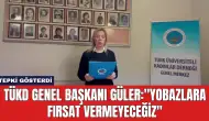 TÜKD Genel Başkanı Güler: "Yobazlara Fırsat Vermeyeceğiz"