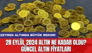 28 Eylül 2024 Altın Ne Kadar Oldu? Güncel Altın Fiyatları