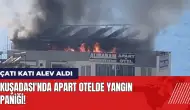 Kuşadası'nda apart otelde yangın paniği! Çatı katı alev aldı