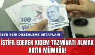 İstifa ederek kıdem tazminatı almak artık mümkün! İşte yeni düzenleme detayları