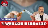 Erol Dündar Açıkladı! Yılbaşında Sigara Ne Kadar Olacak?