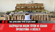 Gazipaşa’da Kaçak Tütün ve Sigara Operasyonu: 4 Gözaltı