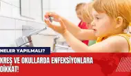 Kreş ve okullarda enfeksiyonlara dikkat! Neler yapılmalı?