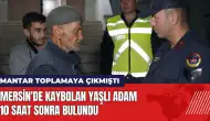 Mersin'de mantar toplarken kaybolan yaşlı adam 10 saat sonra bulundu