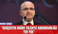 Mehmet Şimşek: "Gerçekten Doğru Yoldayız Karamsarlığa Yer Yok"