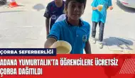 Adana Yumurtalık'ta öğrencilere ücretsiz çorba dağıtıldı