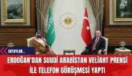 Erdoğan'dan Suudi Arabistan Veliaht Prensi ile Telefon Görüşmesi Yaptı