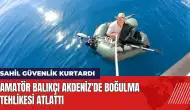 Amatör balıkçı Akdeniz'de boğulma tehlikesi atlattı