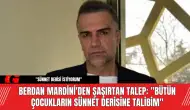 Berdan Mardini'den Şaşırtan Talep:  Sünnet Derisine Talibim