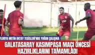 Galatasaray Kasımpaşa Maçı Öncesi Hazırlıklarını Tamamladı