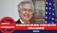 CIA Başkanı William Burns: Ateşkes İçin Siyasi Tavizler Gerekiyor