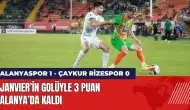 Janvier’in golüyle 3 puan Alanya’nın: Alanyaspor 1 - Çaykur Rizespor 0