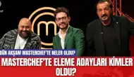 Masterchef'te Eleme Adayları Kimler Oldu? Dün Akşam Masterchef'te Neler Oldu?