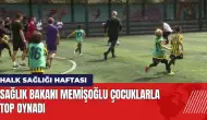 Sağlık Bakanı Memişoğlu çocuklarla top oynadı